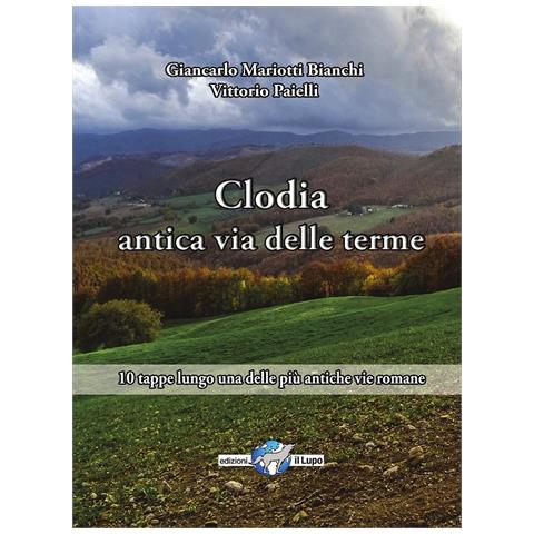 Vittorio Paielli - Via Clodia, antica via delle terme. 10 tappe lungo una delle più antiche vie romane - Foto 1