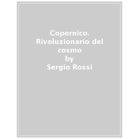Sergio Rossi - Copernico, Rivoluzionario D Cosmo. Ediz. A Colori - Foto 1