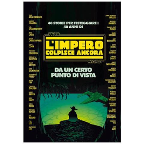 John Jackson Miller, Scott Cavan, Daniel José Older - Da Un Certo Punto Di Vista. 40 Storie Per Festeggiare I 40 Anni Di Star Wars: L'impero Colpisce Ancora - Foto 1