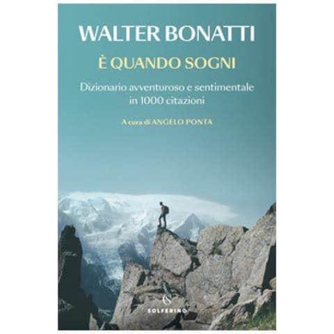 Walter Bonatti - E Quando Sogni. Dizionario Avventuroso E Sentimentale In 1000 Citazioni - Foto 1