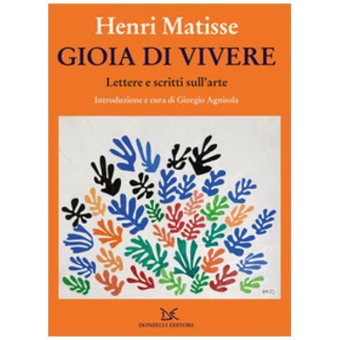 Henri Matisse - Gioia Di Vivere. Lettere E Scritti Sull'arte - Foto 1