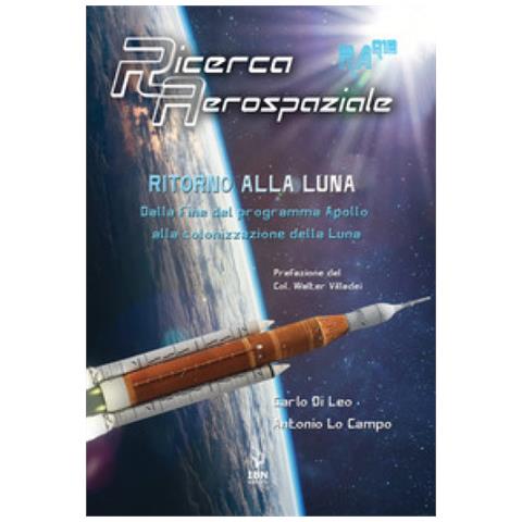 Carlo Di Leo - Ritorno alla Luna. Dalla fine del programma Apollo alla colonizzazione della Luna - Foto 1