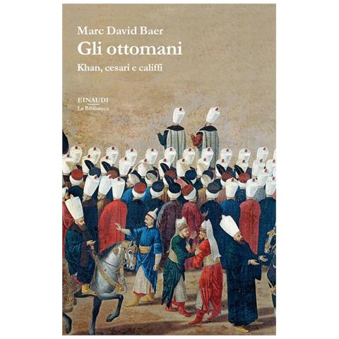 Marc David Baer - Gli ottomani. Khan, cesari e califfi - Foto 1