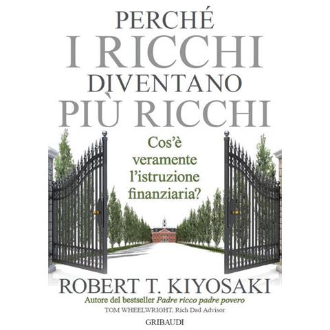 Robert T. Kiyosaki - Perché I Ricchi Diventano Più Ricchi. Cos'è Veramente L'istruzione Finanziaria? - Foto 2