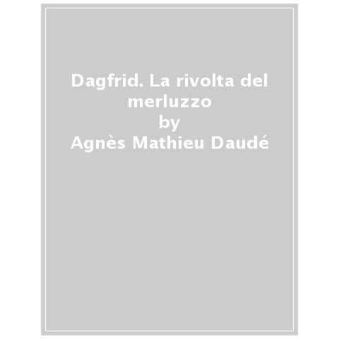Agnès Mathieu-Daudé - Dagfrid. La rivolta del merluzzo - Foto 1