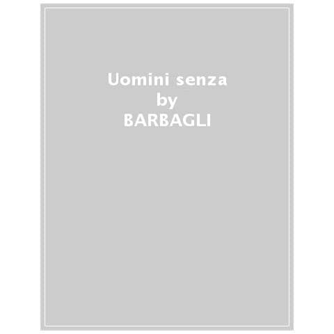 Marzio Barbagli - Uomini Senza. Storia Degli Eunuchi E Del Declino Della Violenza - Foto 1