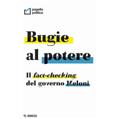 Bugie Al Potere. Il Fact-checking Del Governo Meloni - Foto 2