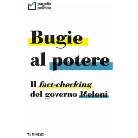 Bugie Al Potere. Il Fact-checking Del Governo Meloni - Foto 1
