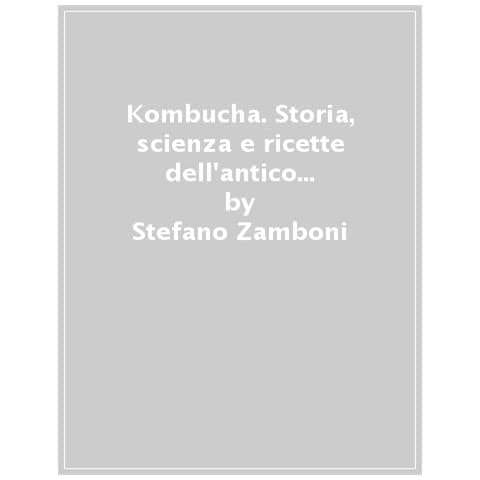 Stefano Zamboni - Kombucha. L'antico Tonico Orientale: Storia, Scienza E Ricette - Foto 1