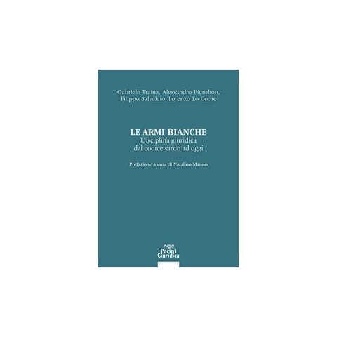 Gabriele Traina - Le armi bianche. Disciplina giuridica dal codice sardo ad oggi - Foto 1