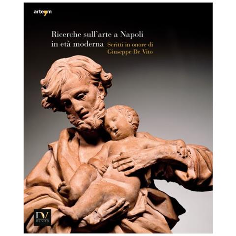 Ricerche sull'arte a Napoli in età moderna 2014. Scritti in onore di Giuseppe de Vito - Foto 1