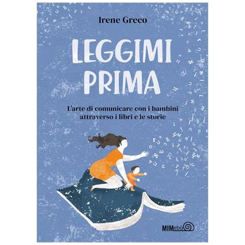 Irene Greco - Leggimi Prima. L'arte Di Comunicare Con I Bambini Attraverso I Libri E Le Storie - Foto 2