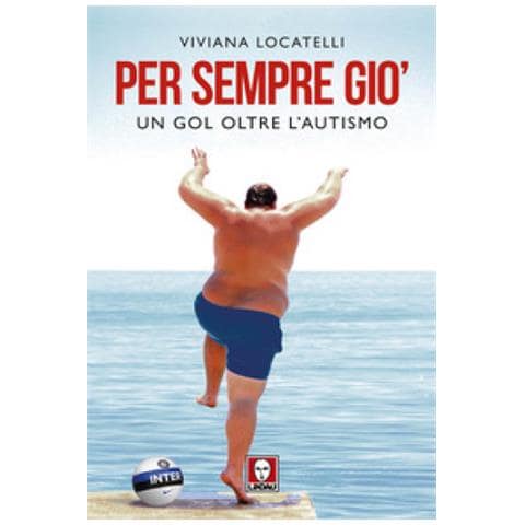 Viviana Locatelli - Per Sempre Giò. Un Gol Oltre L'autismo - Foto 1
