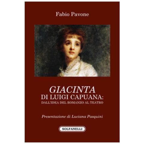 Fabio Pavone - «giacinta» Di Luigi Capuana. Dall'idea Del Romanzo Al Teatro - Foto 1