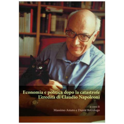 Economia E Politica Dopo La Catastrofe. L'eredità Di Claudio Napoleoni - Foto 1