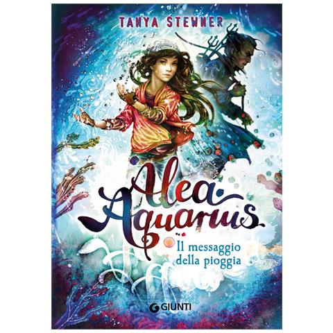 Tanya Stewner - Il Messaggio Della Pioggia. Alea Aquarius. 5. - Foto 2
