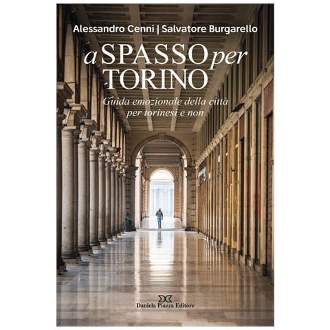 Alessandro Cenni - A spasso per Torino. Guida emozionale della città per torinesi e non - Foto 1
