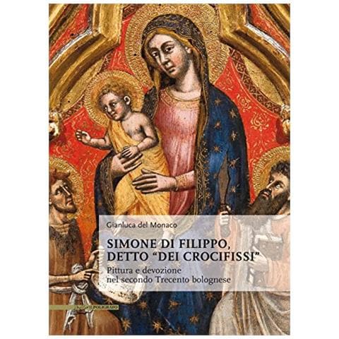 Gianluca Del Monaco - "Simone di Filippo detto "dei Crocifissi". Pittura e devozione del secondo Trecento bolognese. Ediz. illustrata - Foto 2