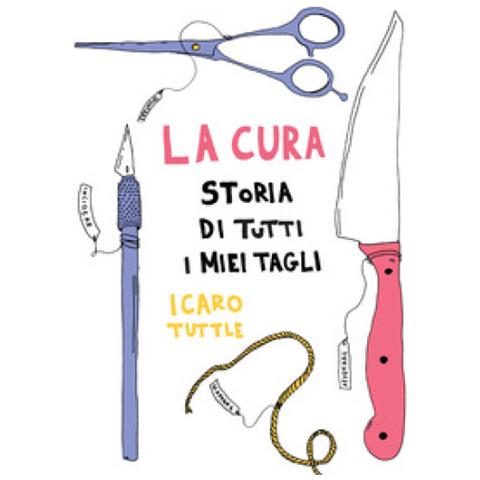 Icaro Tuttle - La Cura. Storia Di Tutti I Miei Tagli - Foto 1