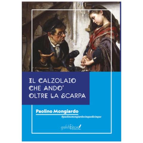 Paolino Mongiardo - Il Calzolaio Che Andò Oltre La Scarpa - Foto 1