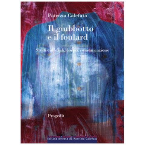 Patrizia Calefato - Il Giubbotto E Il Foulard. Studi Culturali, Corpo, Comunicazione - Foto 1