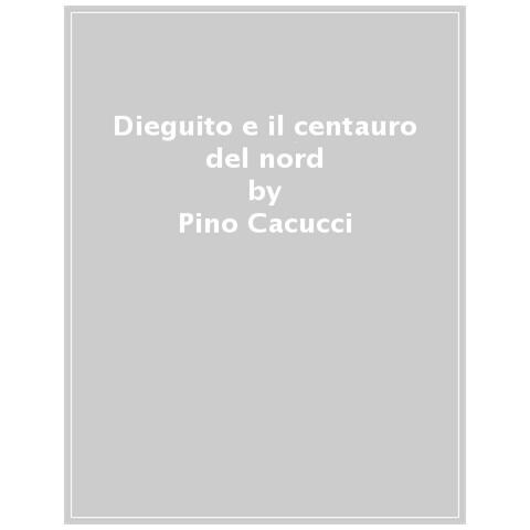 Pino Cacucci - Dieguito E Il Centauro Del Nord - Foto 1