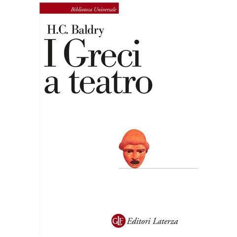 Harold C. Baldry - I greci a teatro. Spettacolo e forme della tragedia - Foto 1
