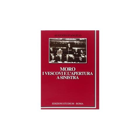 Augusto D'Angelo - Moro, i vescovi e l'apertura a Sinistra - Foto 2