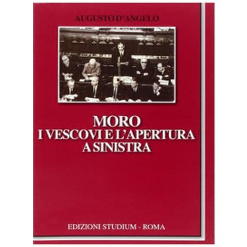 Augusto D'Angelo - Moro, i vescovi e l'apertura a Sinistra - Foto 3