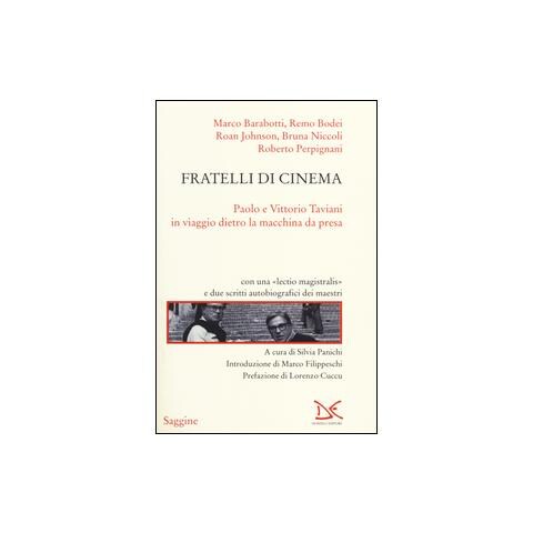 Silvia Panichi - Fratelli di cinema. Paolo e Vittorio Taviani in viaggio dietro la macchina da presa - Foto 1