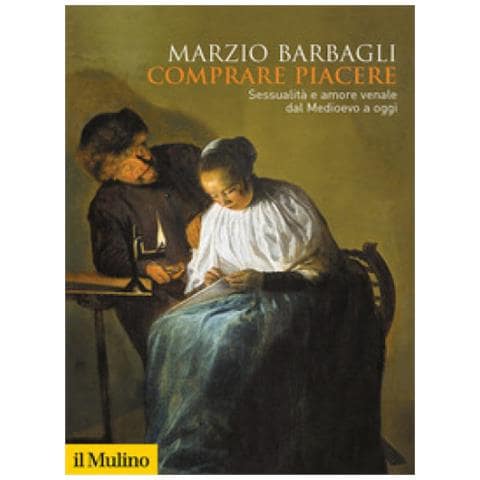 Marzio Barbagli - Comprare Piacere. Sessualità E Amore Venale Dal Medioevo A Oggi - Foto 1