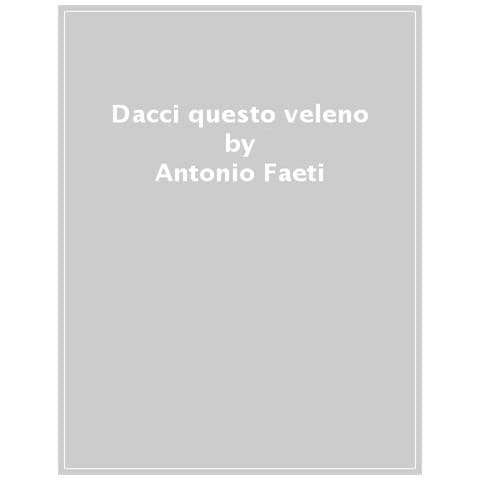 Antonio Faeti - Dacci Questo Veleno - Foto 1
