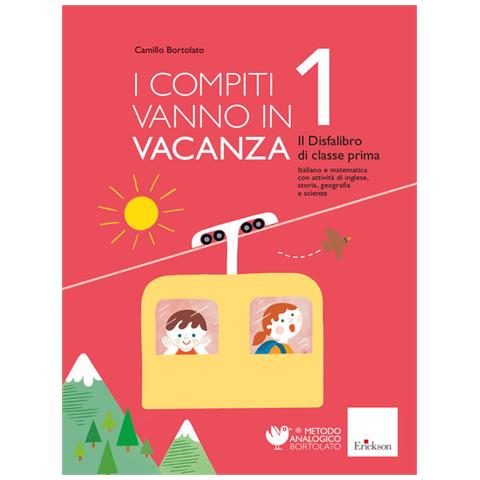 Camillo Bortolato - I Compiti Vanno In Vacanza. Il Disfa-libro Per La Primaria. Classe Prima. Nuova Ediz. - Foto 2