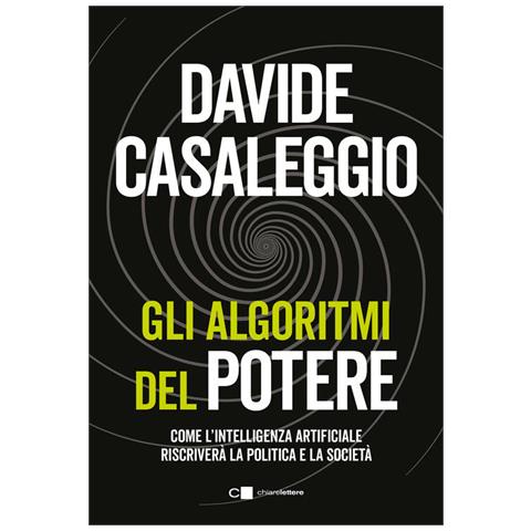 Davide Casaleggio - Gli Algoritmi Del Potere. Come L'intelligenza Artificiale Riscriverà La Politica E La Società - Foto 2