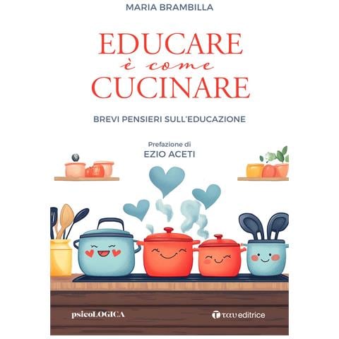 Maria Brambilla - Educare è come cucinare. Brevi pensieri sull'educazione - Foto 1