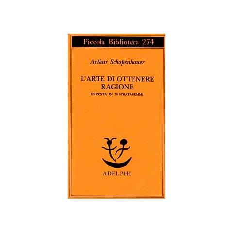 Arthur Schopenhauer - L'arte di ottenere ragione esposta in 38 stratagemmi - Foto 1