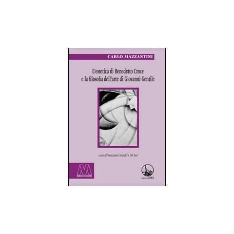 Carlo Mazzantini - L'estetica di Benedetto Croce e la filosofia dell'arte di Giovanni Gentile - Foto 1