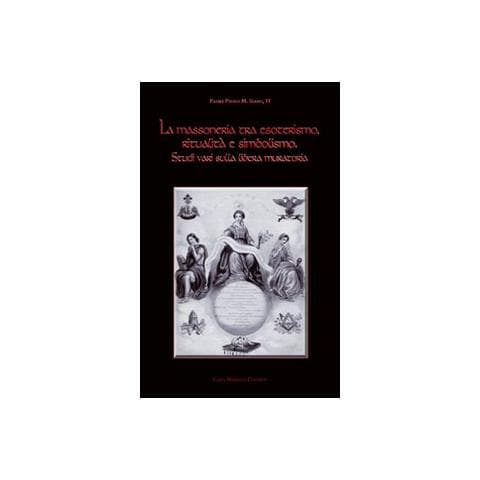 Paolo M. Siano - La massoneria tra esoterismo, ritualità e simbolismo. Vol. 1: Studi vari sulla Libera Muratoria - Foto 1