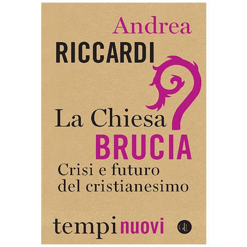 Andrea Riccardi - La Chiesa Brucia. Crisi E Futuro Del Cristianesimo - Foto 2