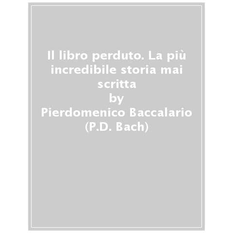 Pierdomenico Baccalario - Il libro perduto. La più incredibile storia mai scritta - Foto 1