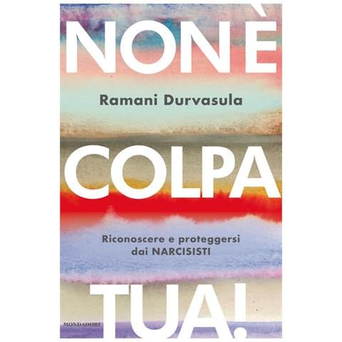 Ramani Durvasula - Non è colpa tua! Riconoscere e proteggersi dai narcisisti - Foto 1