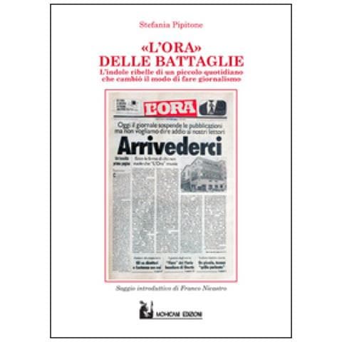 Stefania Pipitone - L'Ora delle battaglie. Indole ribelle di un piccolo quotidiano che cambiò il modo di fare giornalismo - Foto 2