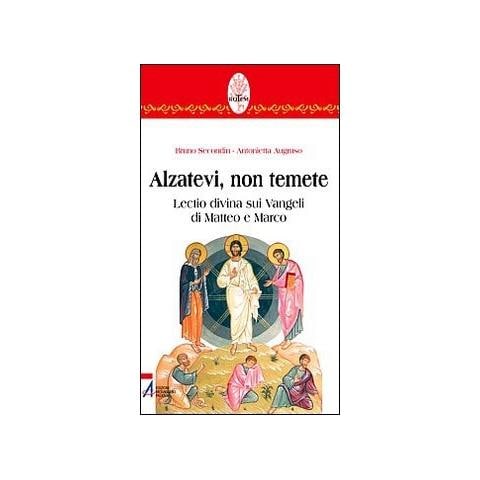 Bruno Secondin - Alzatevi, non temete. Lectio divina sui Vangeli di Matteo e di Marco - Foto 1