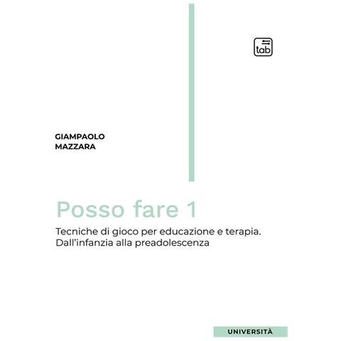 Giampaolo Mazzara - Posso fare. Tecniche di gioco per educazione e terapia. Vol. 1: Dall'infanzia alla preadolescenza - Foto 1