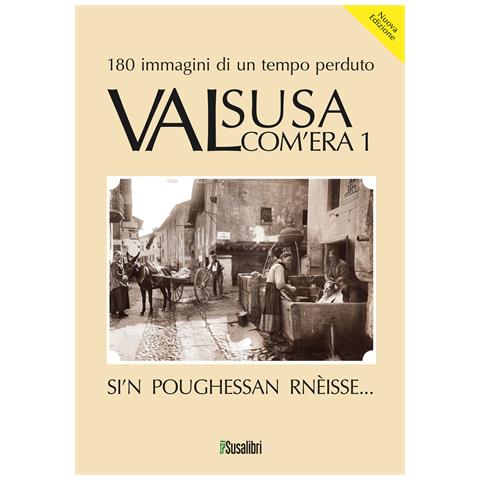 Alfredo Gilibert - Valsusa com'era. Vol. 1: Si'N poughessan rnèisse... - Foto 1