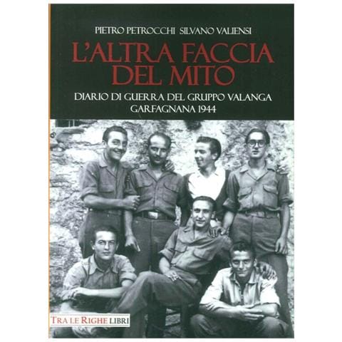 Silvano Valiensi - L'altra faccia del mito. Diario di guerra del Gruppo Valanga. Garfagnana 1944 - Foto 1