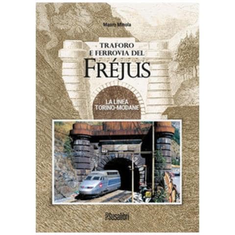 Mauro Minola - Traforo E Ferrovia Del Frejus. La Linea Torino-modane - Foto 1