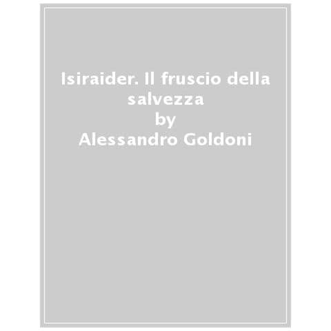 Alessandro Goldoni - Isiraider. Il Fruscio Della Salvezza. Avventure, Incontri, Riflessioni, Pedalate E Pentimenti Di Un Fattorino - Foto 1