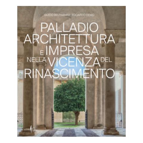 Guido Beltramini - Palladio architettura e impresa nella Vicenza del Rinascimento. Ediz. a colori - Foto 1