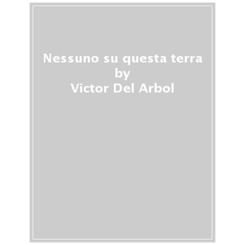 Victor del Árbol - Nessuno su questa terra - Foto 1